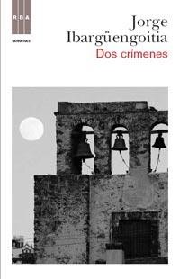 Jorge Ibargüengoitia: Dos crímenes (2011, Rba)