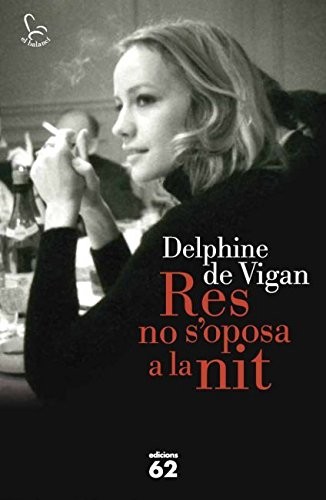 Delphine de Vigan: Res no s'oposa a la nit (Paperback, 2012, Edicions 62)