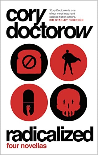 Cory Doctorow: radicalized (2065, Head of Zeus)