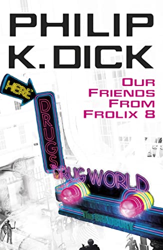 Philip Dick: Our Friends From Frolix 8 (2006, Gollancz)