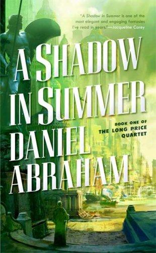 Daniel Abraham: A Shadow in Summer (The Long Price Quartet) (2007, Tor Fantasy)