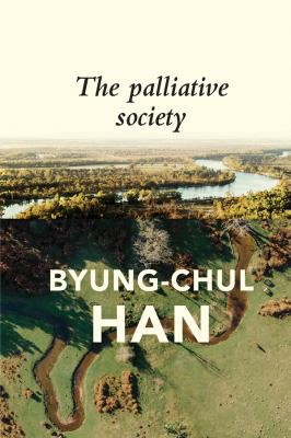 Byung-Chul Han, Daniel Steuer: Palliative Society (2021, Polity Press)