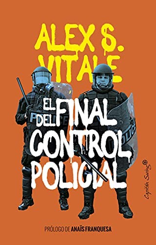 Blanca Gago, Alex S. Vitale, Raúl Sánchez Cedillo, Anaïs Franquesa: El final del control policial (Hardcover, 2021, Capitán Swing)