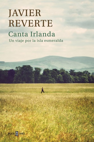 Javier Martínez Reverte: Canta Irlanda (Spanish language, 2014, Plaza & Janés)