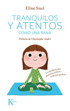 Eline Snel: Tranquilos y atentos como una rana : la meditación para los niños con sus padres (Spanish language, 2013, Kairós)