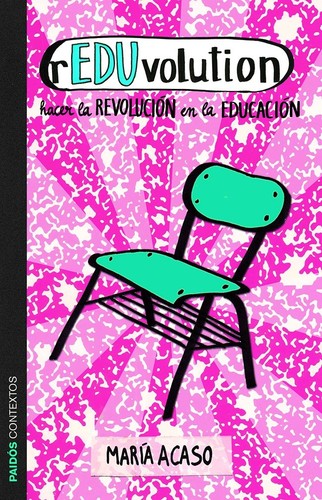 rEDUvolution : hacer la revolución en la educación - 1. ed. (2013, Ediciones Paidós)