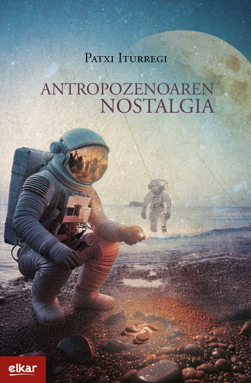 Patxi Iturregi: Antropozenoaren nostalgia (Paperback, Euskara language, 2025, Elkar)