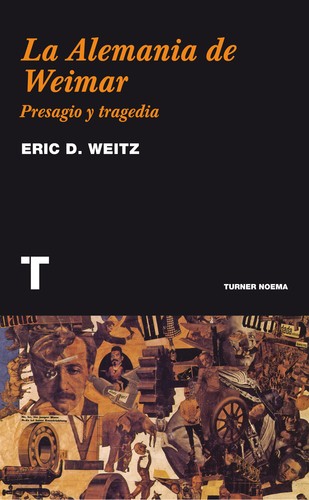 Eric D. Weitz: La Alemania de Weimar (Spanish language, 2009, Turner)