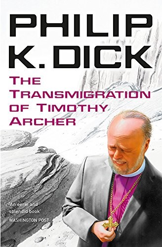 Philip Dick: Transmigration of Timothy Archer (2011, Gollancz)