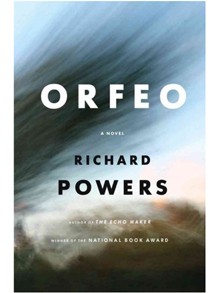 Richard Powers: Orfeo (2014, W. W. Norton)