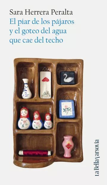 Sara Herrera Peralta: El piar de los pájaros y el goteo del agua que cae del techo (La Bella Varsovia, Anagrama)