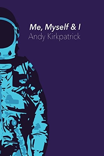 Andy Kirkpatrick: Me, Myself & I (Paperback, 2017, CreateSpace Independent Publishing Platform)