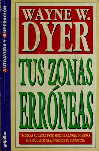 Wayne W. Dyer: Tus Zonas Erroneas (Paperback, 1978, Giron Spanish Book Distributors, Ediciones Grijalbo, EPOCA)