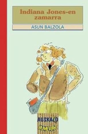 Asun Balzola: Indiana Jones-en zamarra (Euskara language, Erein)