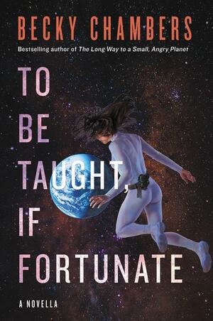 Becky Chambers: To Be Taught, If Fortunate (2019, HarperCollins Publishers)