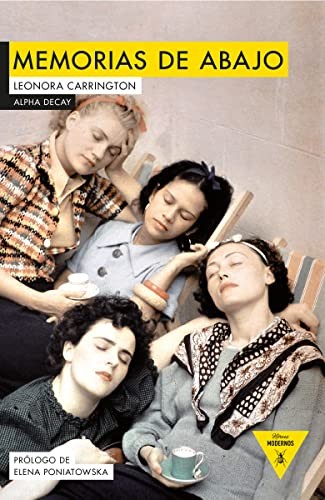 Francisco Torres Oliver, Leonora Carrington, Elena Poniatowska: MEMORIAS DE ABAJO (Paperback, 2017, Ediciones Alpha Decay, S.A., ALPHA DECAY)