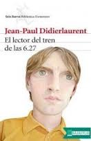 Jean-Paul Didierlaurent: El lector del tren de las 6.27 (2015, Seix Barral)