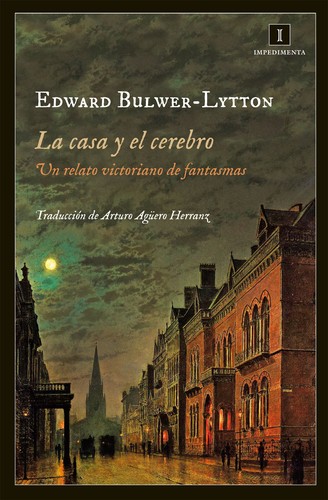 Edward Bulwer Lytton, Baron Lytton: La casa y el cerebro (Paperback, Spanish language, 2013, Impedimenta)