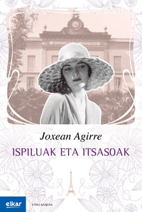 Joxean Agirre Odriozola: Ispiluak eta itsasoak (Paperback, Euskara language, 2018, Elkar)