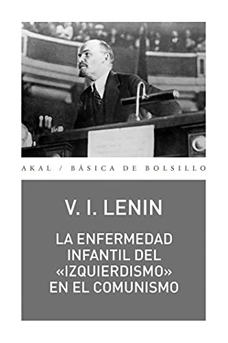 Vladimir Ilich Lenin: La enfermedad infantil del «izquierdismo» en el comunismo (Paperback, Ediciones Akal)