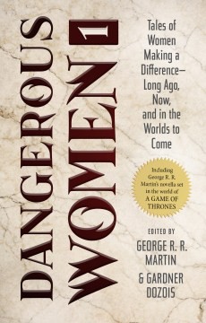 George R. R. Martin, Brandon Sanderson, Joe Abercrombie, Joe R. Lansdale, Sam Sykes, Nancy Kress, Lev Grossman, Diana Gabaldon, Sharon Kay Penman, Gardner Dozois, Megan Abbott, Cecelia Holland, Diana Rowland, Megan Lindholm, Gardner Dozois, Melinda Snodgrass, Lawrence Block, Sherrilyn Kenyon, Caroline Spencer, Jim Butcher, Carrie Vaughn, Pat Cadigan, S. M. Stirling: Dangerous Women 1 (Hardcover, 2019, Tor)