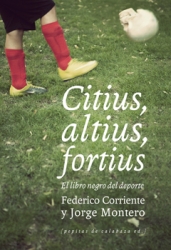 Federico Corriente Basús: Citius, altius, fortius (Spanish language, 2011, Pepitas de Calabaza Ed.)