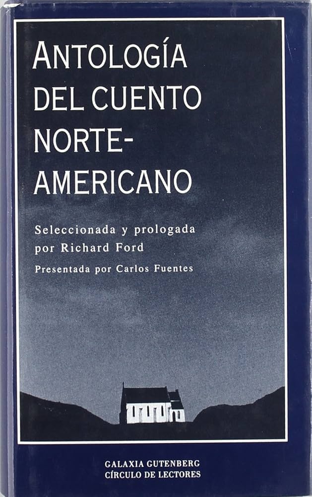 Richard Ford: Antología del cuento norteamericano (Spanish language, 2002, Galaxia Gutenberg, Círculo de Lectores)