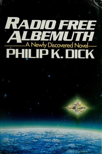 Philip Dick: Radio Free Albemuth (1985, Arbor House)