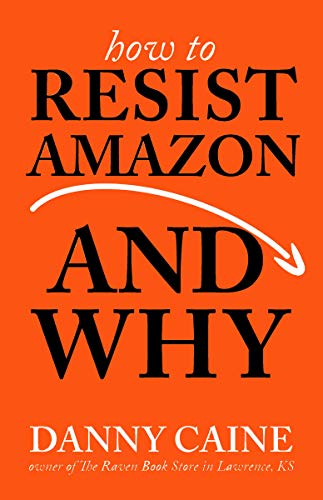 How to Resist Amazon and Why (2019, Microcosm Publishing)