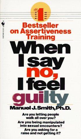 Manuel J. Smith: When I Say No, I Feel Guilty (Paperback, 1985, Bantam)