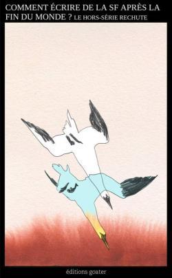 Camille Leboulanger, Marge Piercy, Saul Pandelakis, Thomas Geha, Ketty Steward, Ursula K. Le Guin (DUPLICATE): Comment écrire de la SF après la fin du monde ? (French language, 2025, Éditions Goater)