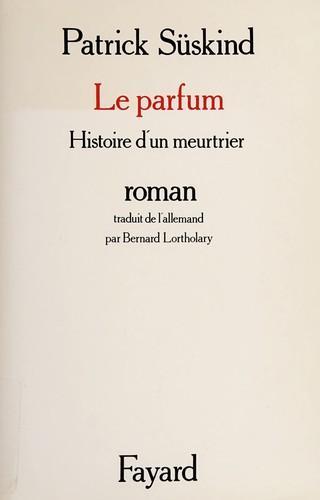 Patrick Süskind: Le parfum : histoire d'un meurtrier (Paperback, French language, 1986, Fayard)