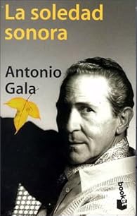 Antonio Gala: La soledad sonora (español language, 1997, Planeta)