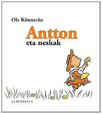 Lola Erkizia Iraola, Ole Könnecke, Inazio Mujika Iraola: Antton eta neskak (Hardcover, Euskara language, 2008, Alberdania)