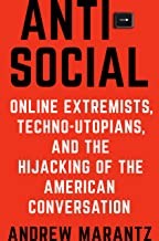 Antisocial: Online Extremists, Techno-Utopians, and the Hijacking of the American Conversation (2019, Viking)