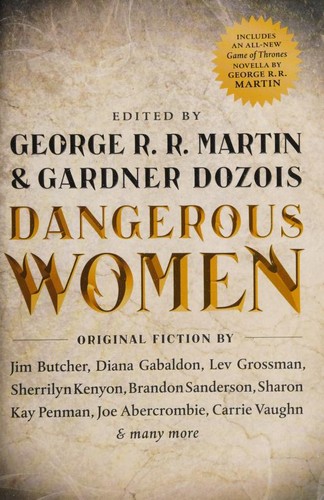 George R. R. Martin, Brandon Sanderson, Joe Abercrombie, Joe R. Lansdale, Sam Sykes, Nancy Kress, Lev Grossman, Diana Gabaldon, Sharon Kay Penman, Gardner Dozois, Megan Abbott, Cecelia Holland, Diana Rowland, Megan Lindholm, Gardner Dozois, Melinda Snodgrass, Lawrence Block, Sherrilyn Kenyon, Caroline Spencer, Jim Butcher, Carrie Vaughn, Pat Cadigan, S. M. Stirling: Dangerous Women (2015, Tor Books)