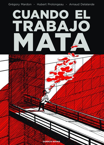 Montserrat Terrones, Grégory Mardon, Arnaud Delalande, Hubert Prolongeau: Cuando el trabajo mata (Paperback, 2022, Garbuix Books)