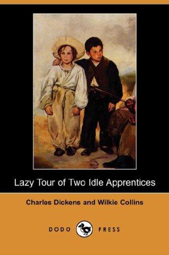 Charles Dickens, Wilkie Collins, Wilkie Collin: Lazy Tour of Two Idle Apprentices (Dodo Press) (Paperback, 2007, Dodo Press)