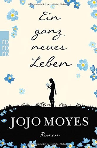 Jojo Moyes: Ein ganz neues Leben (Paperback, 2017, Rowohlt Taschenbuch)