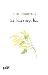 Josu Goikoetxea: Zer luzea negu hau (Paperback, Euskara language, 2018, Elkar)