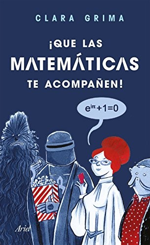 Clara Grima Ruiz, Raquel García Ulldemolins: ¡Que las matemáticas te acompañen! (Paperback, 2018, Editorial Ariel)