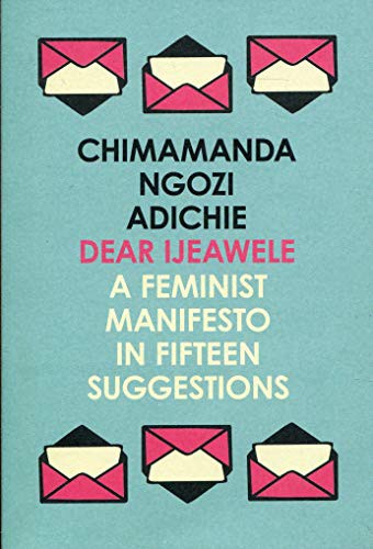 Chimamanda Ngozi Adichie: DEAR IJEAWELE OR A FEMINIST MANIFESTO IN FIFTEEN SUGGESTIONS (Paperback, 2018, HARPER COLLINS, 4th Estate)