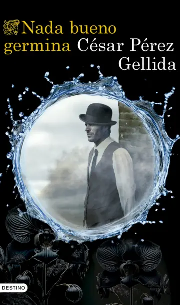 César Pérez Gellida: Nada bueno germina (Paperback, Español language, Ediciones Destino)