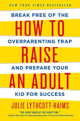 Julie Lythcott-Haims: HOW TO RAISE AN ADULT (Paperback, 2016, Griffin)