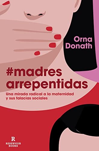 Orna Donath, Ángeles Leiva Morales: Madres arrepentidas (Paperback, 2022, RESERVOIR BOOKS)