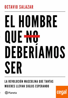 Octavio Salazar Benítez: El hombre que no deberíamos ser (2018, Planeta)