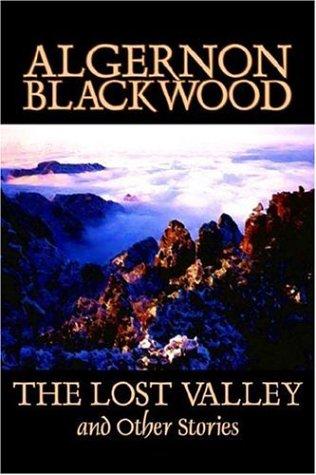 Algernon Blackwood: The Lost Valley and Other Stories (Paperback, 2006, Aegypan)