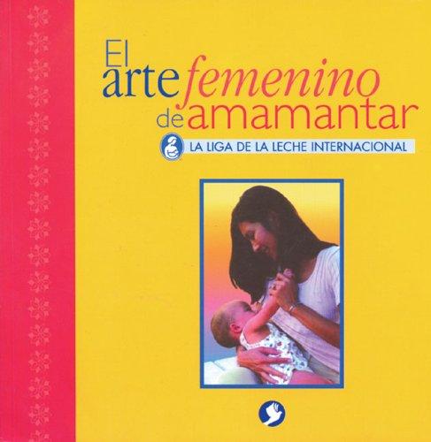 La Leche League International.: El arte femenino de amamantar (Paperback, 2001, Editorial Pax Mexico)