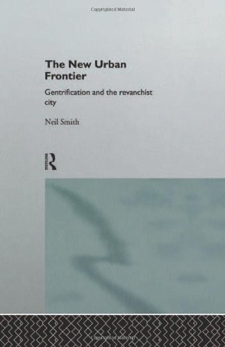 Neil Smith: The New Urban Frontier: Gentrification and the Revanchist City (1996, Routledge)