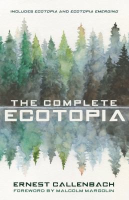 Malcolm Margolin, Ernest Callenbach: Complete Ecotopia (2021, Banyan Tree Books)